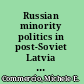 Russian minority politics in post-Soviet Latvia and Kyrgyzstan the transformative power of informal networks /