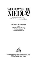 Who owns the media? : Concentration of ownership in the mass communications industry /