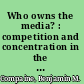 Who owns the media? : competition and concentration in the mass media /