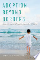 Adoption beyond borders : how international adoption benefits children /