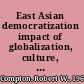 East Asian democratization impact of globalization, culture, and economy /