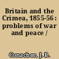 Britain and the Crimea, 1855-56 : problems of war and peace /