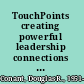 TouchPoints creating powerful leadership connections in the smallest of moments /