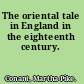 The oriental tale in England in the eighteenth century.