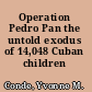 Operation Pedro Pan the untold exodus of 14,048 Cuban children /