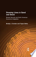 Drawing lines in sand and snow : border security and North American economic integration /