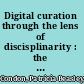 Digital curation through the lens of discisplinarity : the development of an emerging field /