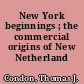 New York beginnings ; the commercial origins of New Netherland /