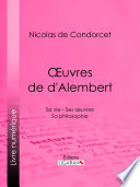 ¦uvres de d'Alembert : sa vie - ses {oelig}uvres - sa philosophie /