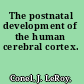 The postnatal development of the human cerebral cortex.