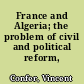 France and Algeria; the problem of civil and political reform, 1870-1920