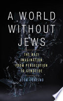 A world without Jews : the Nazi imagination from persecution to genocide /