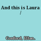 And this is Laura /