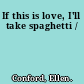 If this is love, I'll take spaghetti /