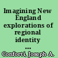 Imagining New England explorations of regional identity from the pilgrims to the mid-twentieth century /