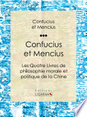 Confucius et Mencius : les quatre livres de philosophie morale et politique de la Chine /
