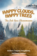 Happy clouds, happy trees : the Bob Ross phenomenon /