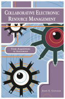 Collaborative electronic resource management : from acquisitions to assessment /