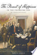 The Pursuit of Happiness in the Founding Era An Intellectual History /