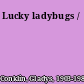 Lucky ladybugs /