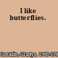 I like butterflies.