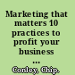 Marketing that matters 10 practices to profit your business and change the world /