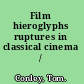 Film hieroglyphs ruptures in classical cinema /