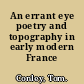 An errant eye poetry and topography in early modern France /