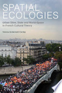 Spatial ecologies urban sites, state and world-space in French cultural theory /