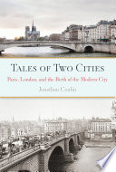 Tales of two cities : Paris, London and the birth of the modern city /