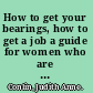 How to get your bearings, how to get a job a guide for women who are unemployed, underemployed, or underpaid /