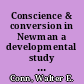 Conscience & conversion in Newman a developmental study of self in John Henry Newman /