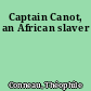 Captain Canot, an African slaver