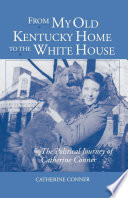 From my old Kentucky home to the White House : the political journey of Catherine Conner /