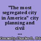 "The most segregated city in America" city planning and civil rights in Birmingham, 1920-1980 /