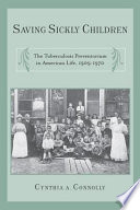 Saving sickly children the tuberculosis preventorium in American life, 1909-1970 /