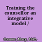 Training the counsellor an integrative model /