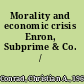 Morality and economic crisis Enron, Subprime & Co. /