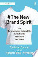 The new brand spirit : how communicating sustainability builds brands, reputations and profits /