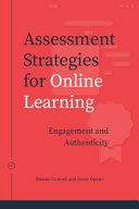 Assessment strategies for online learning : engagement and authenticity /