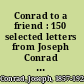 Conrad to a friend : 150 selected letters from Joseph Conrad to Richard Curle /