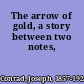 The arrow of gold, a story between two notes,