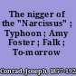 The nigger of the "Narcissus" ; Typhoon ; Amy Foster ; Falk ; To-morrow /