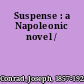 Suspense : a Napoleonic novel /