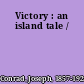 Victory : an island tale /