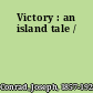 Victory : an island tale /