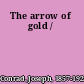 The arrow of gold /