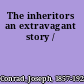 The inheritors an extravagant story /