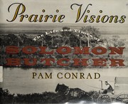 Prairie visions : the life and times of Solomon Butcher /