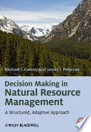 Decision making in natural resource management a structured, adaptive approach /